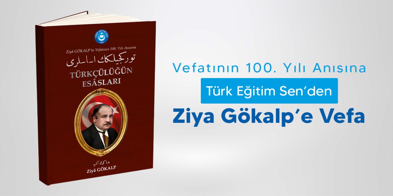 Türk Eğitim Sen’den Ziya Gökalp’e Vefa: Türkçülüğün Esasları!