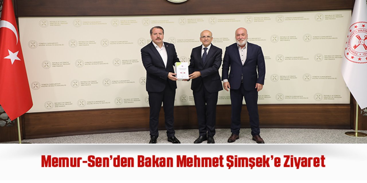 Memur-Sen Taleplerini Bakan Mehmet Şimşek’e İletti