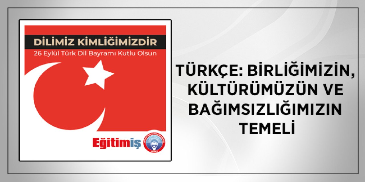 Türkçe: Birliğimizin, Kültürümüzün ve Bağımsızlığımızın Temeli!