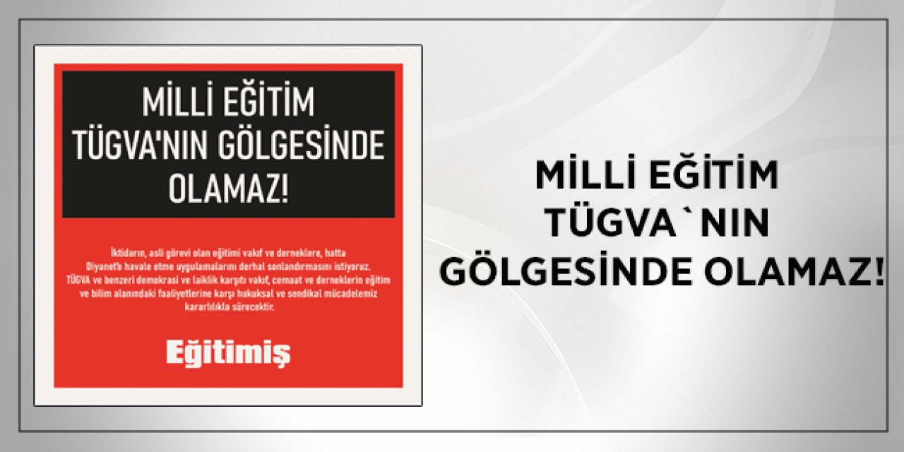 Eğitim-İş: Milli Eğitim TÜGVA'nın Gölgesinde Olamaz!