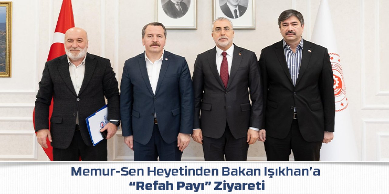 Memur-Sen Heyetinden Bakan Işıkhan’a “Refah Payı” Ziyareti