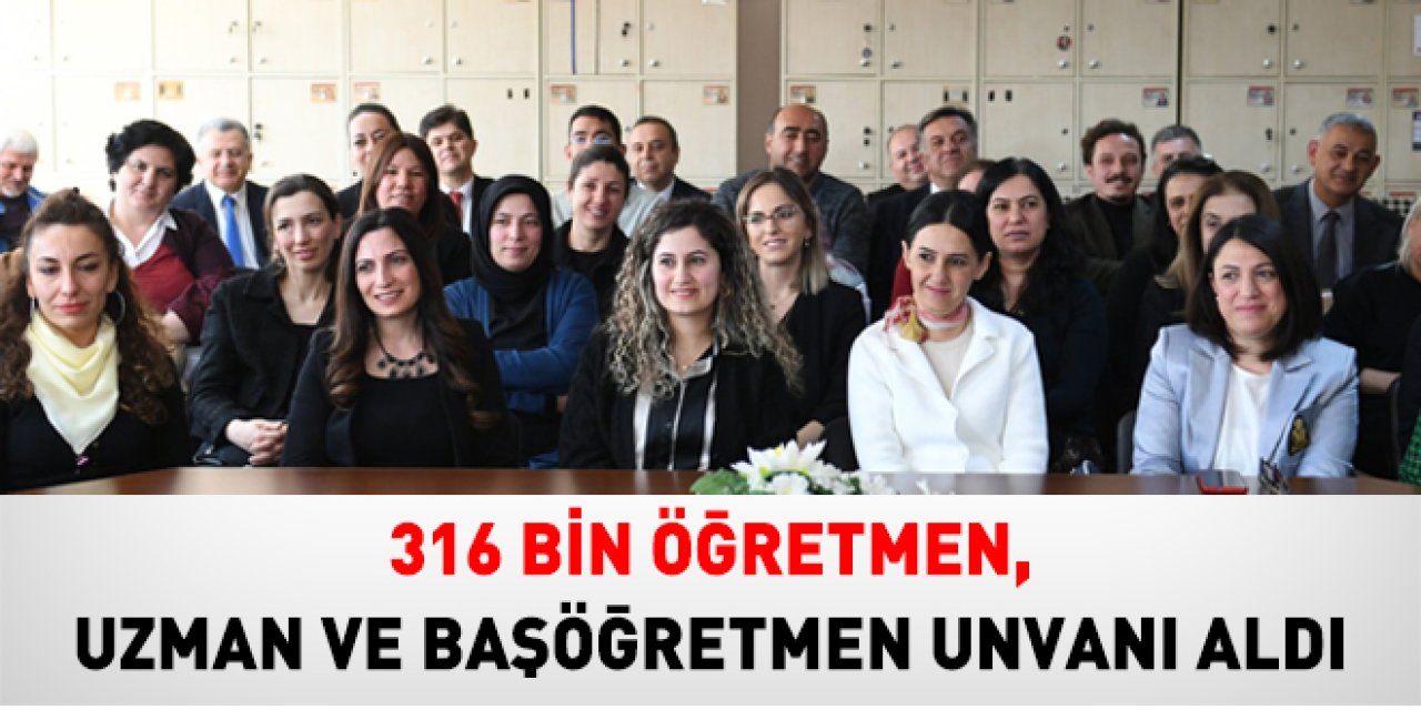 316 bin öğretmen, uzman ve başöğretmen unvanı aldı