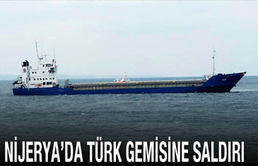 Nijerya'da Türk gemisine ateş açıldı