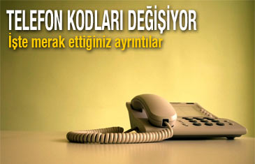 81 ilin telefon kodları değişiyor