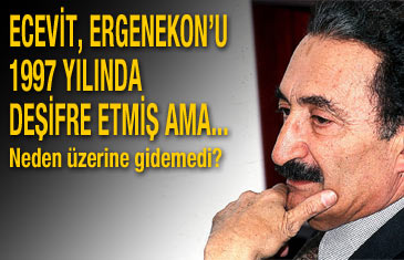 Ecevit, Ergenekon'u 1997'de deşifre etmiş ama...