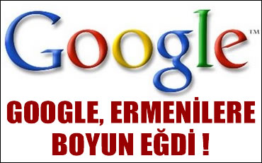 GOOGLE ERMENİ LOBİSİNE BOYUN EĞDİ