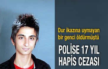 Dur ikazına uymayan bir genci öldüren polise 17 yıl hapis