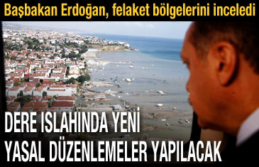 Erdoğan: Dere ıslahlarında yeni yasal düzenleme yapılacak