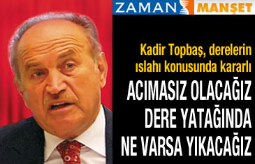 Kimseye acımayacağız, dere yatağında ne varsa yıkacağız