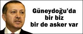 Erdoğan: Doğu'da bir biz bir de asker var
