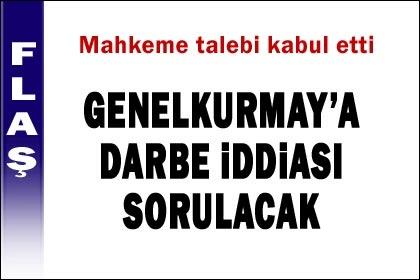 Genelkurmay'a darbe iddiası sorulacak