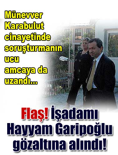 Hayyam Garipoğlu gözaltına alındı