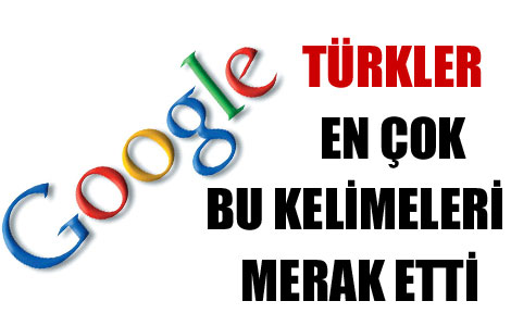 Türkler Google'da en çok neyi arıyor?