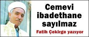 Cemevi ibadethane sayılmaz