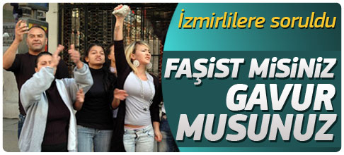 İzmirlilere soruldu: Faşist misiniz