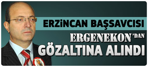 Erzincan Başsavcısı gözaltına alındı