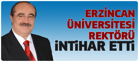 Erzincan Üniversitesi rektörü intihar etti