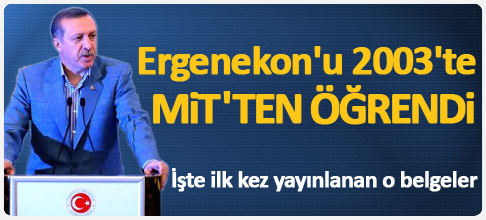 Erdoğan Ergenekonu 2003te öğrendi