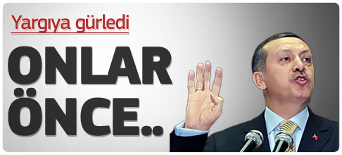 Başbakan Erdoğan yargıya gürledi