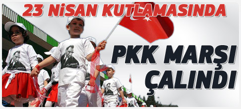23 Nisan kutlamasında PKK marşı