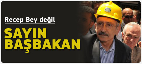 Kılıçdaroğlu bu defa Sayın Başbakan dedi