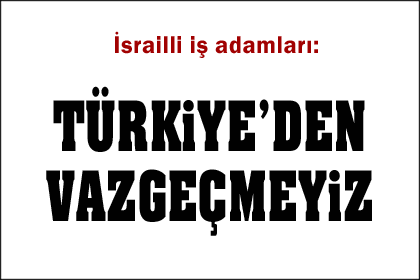 Türkiye İsrail ekonomik ilişkileri tam gaz