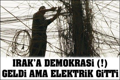 Irak'a Demokrasi(!) geldi, elektrik gitti