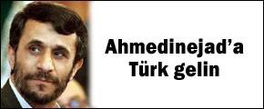 Ahmedinejad'a Türk gelin