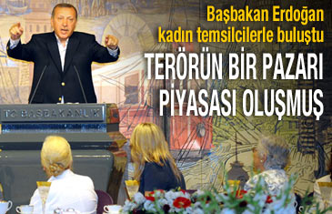 Başbakan Erdoğan: Terörün bir piyasası oluşmuş