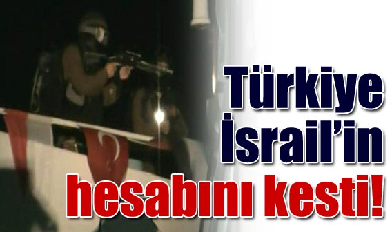 İşte Türkiye'nin İsrail'e kestiği hesap