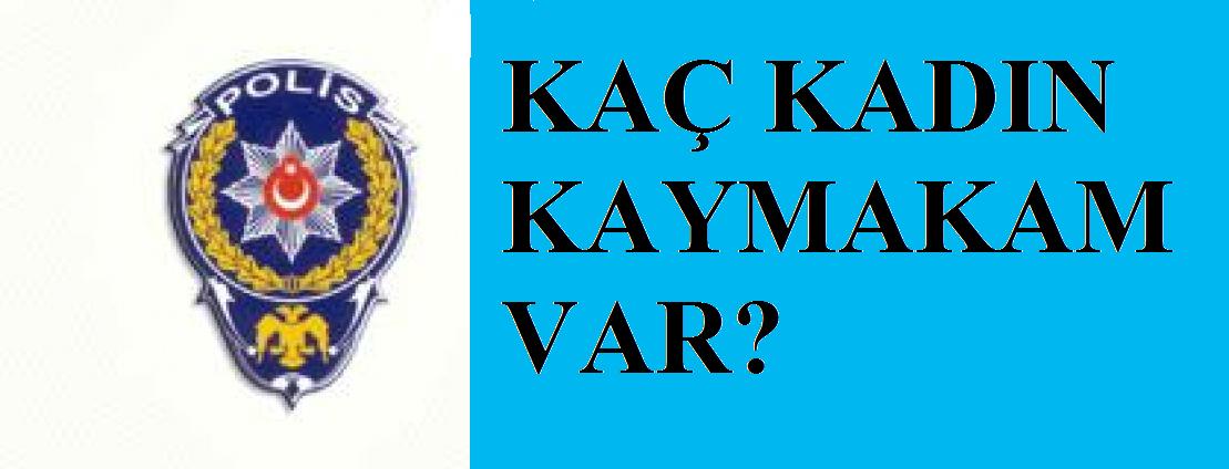 Kaç kadın kaymakam ve polis müdür var?