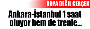 Ankara-İstanbul 1 saat oluyor