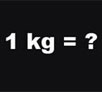 1 kilogramın ağırlığı ne kadardır?