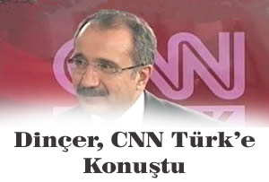 Dinçer'in CNN Türk Televizyonunda Katıldığı Programın Deşifresi