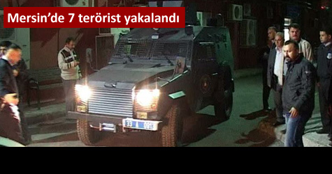Mersin'de eyleme hazırlanan 7 terörist yakalandı