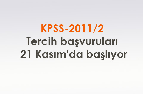 KPSS-2011/2 tercih başvuruları 21 Kasım'da başlıyor