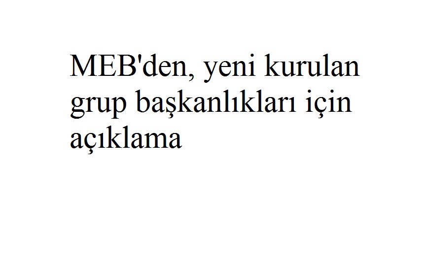 MEB'den, yeni kurulan grup başkanlıkları için açıklama