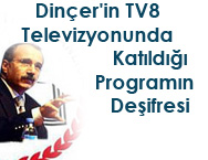 Dinçer'in TV8 Televizyonunda Katıldığı Programın Deşifresi