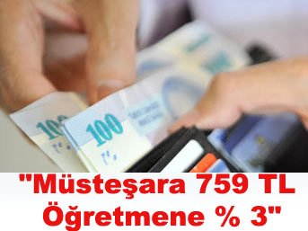 "Müsteşara 759 TL Öğretmene % 3"