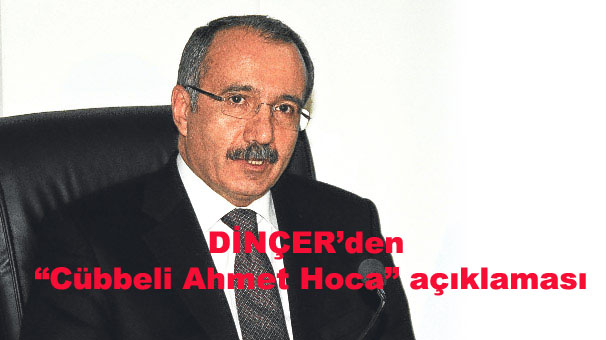 DİNÇER'den "Cübbeli Ahmet Hoca" açıklaması
