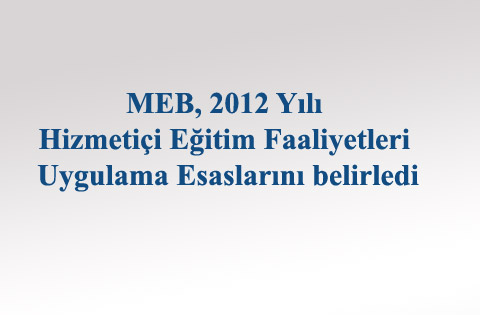 MEB, 2012 Yılı Hizmetiçi Eğitim Faaliyetleri Uygulama Esaslarını belirledi