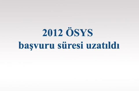 2012 ÖSYS başvuru süresi uzatıldı