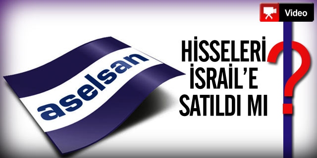 Aselsan Hisseleri İsrail'e Satıldı mı?