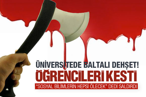 İstanbul Üniversitesi'nde baltalı dehşet!