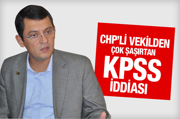 CHP'li vekilden şaşırtan KPSS iddiası!