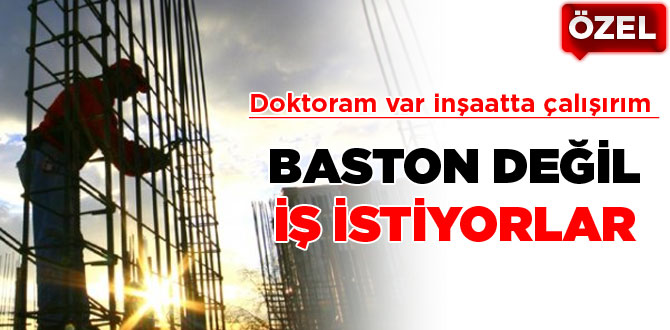 Baston değil iş istiyoruz!