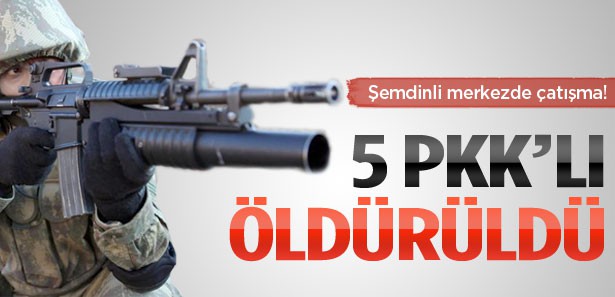 Şemdinli merkezde çatışma: 5 PKK'lı öldürüldü