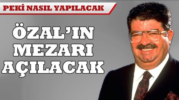 Turgut Özal'ın mezarı açılacak