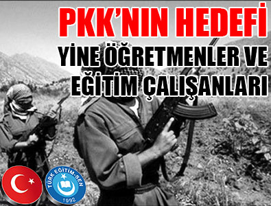 PKK’NIN HEDEFİ YİNE ÖĞRETMENLER VE EĞİTİM ÇALIŞANLARI