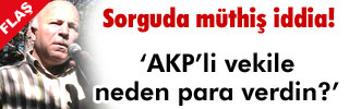 'AKP'li vekile neden para verdin?